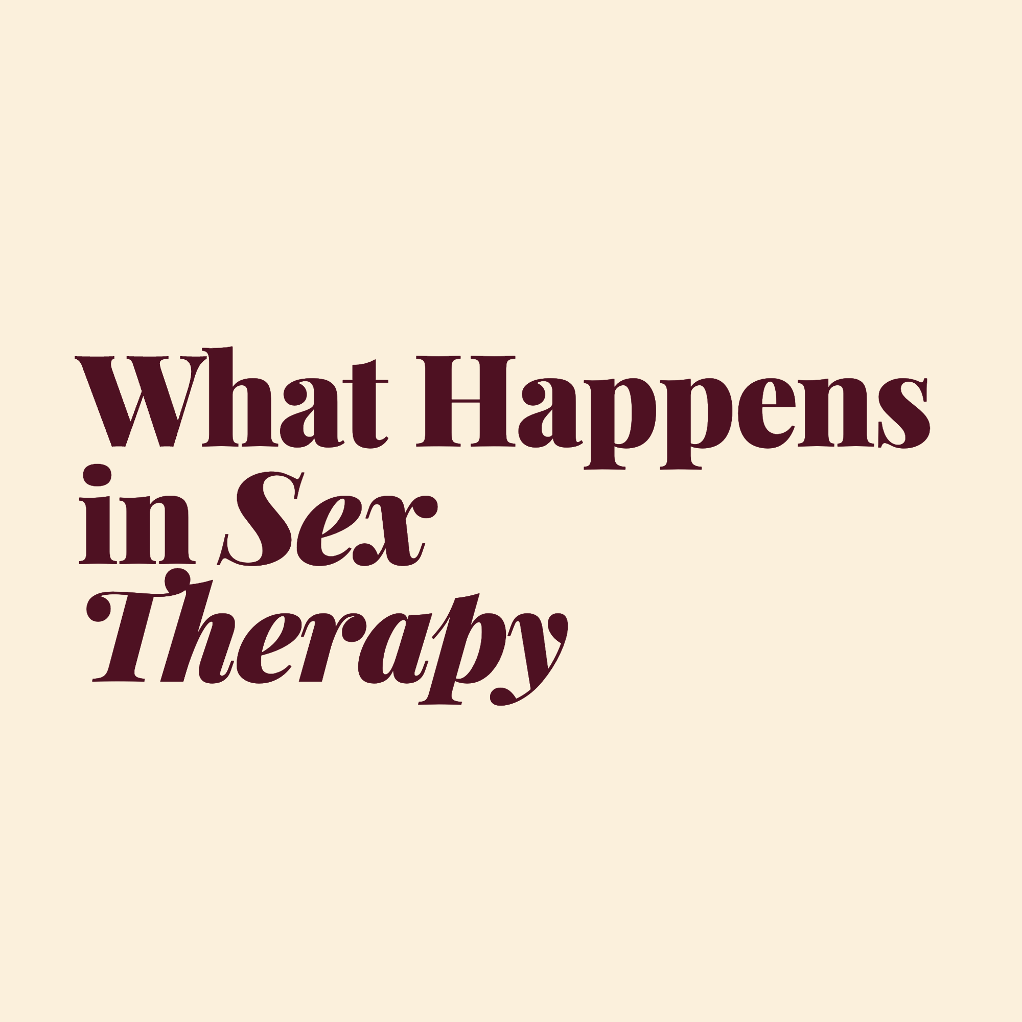 What Happens in Sex Therapy? A Certified Sex Therapist Explains