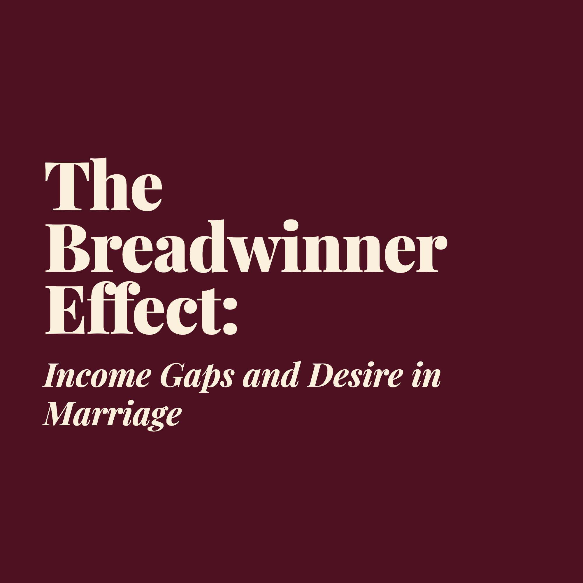 The Breadwinner Effect: Income Gaps and Desire in Marriage