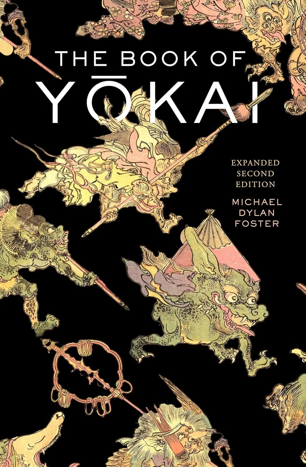 The Book of Yokai, Expanded Second Edition: Mysterious Creatures of Japanese Folklore Hardcover 
by Michael Dylan Foster
