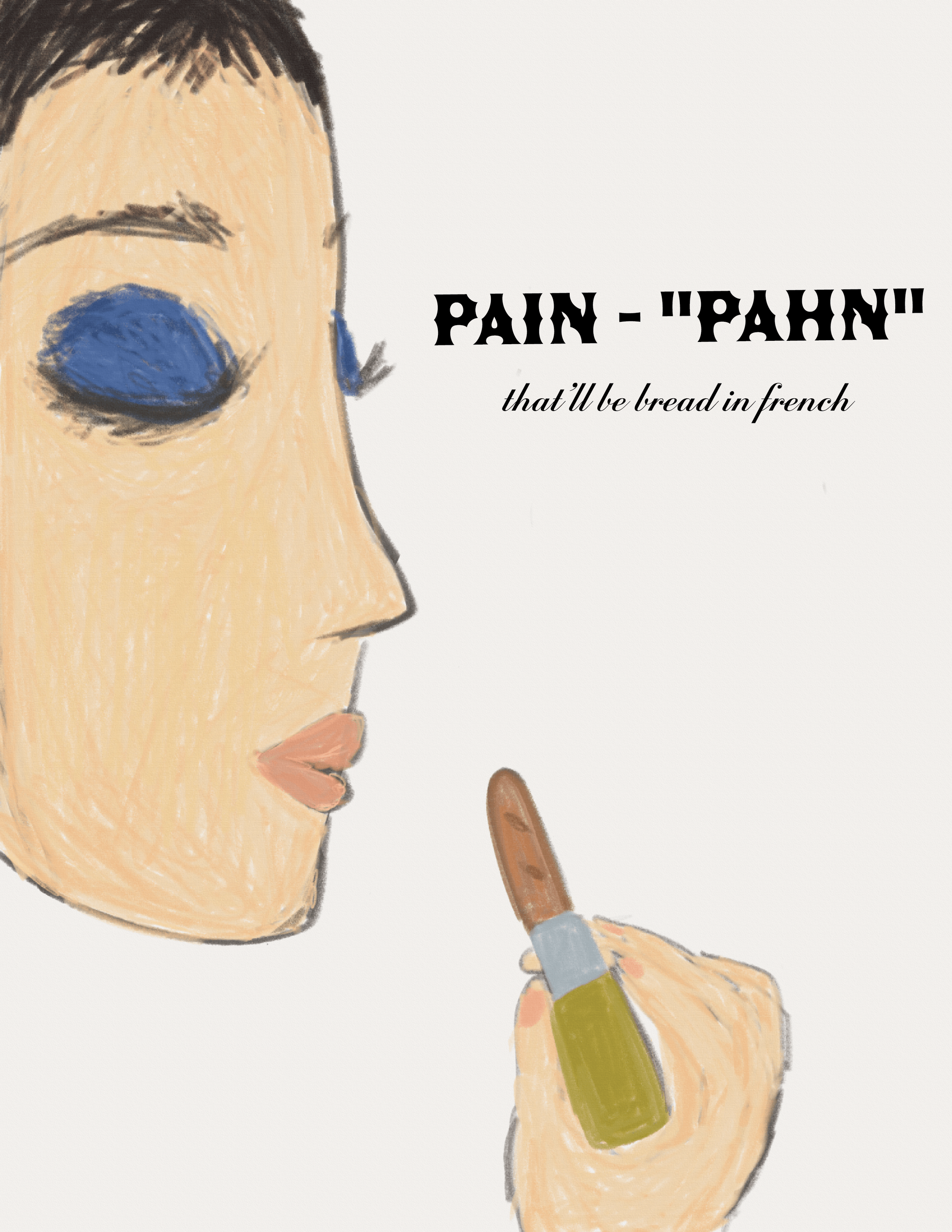 Illustration of a woman with blue eyeshadow holding a lipstick with a baguette as the lip product, with text that says 'Pain - 'Pahn' that I'll be bread in French'.