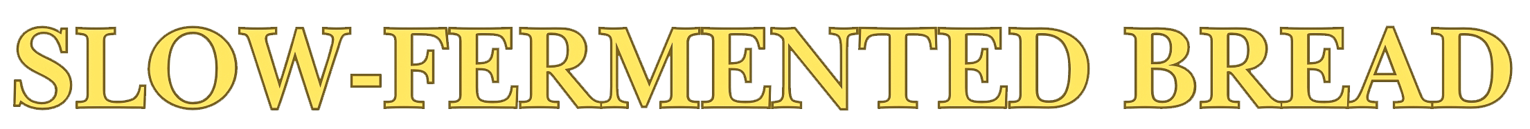Text in bold yellow font that reads "SLOW-FERMENTED BREAD"