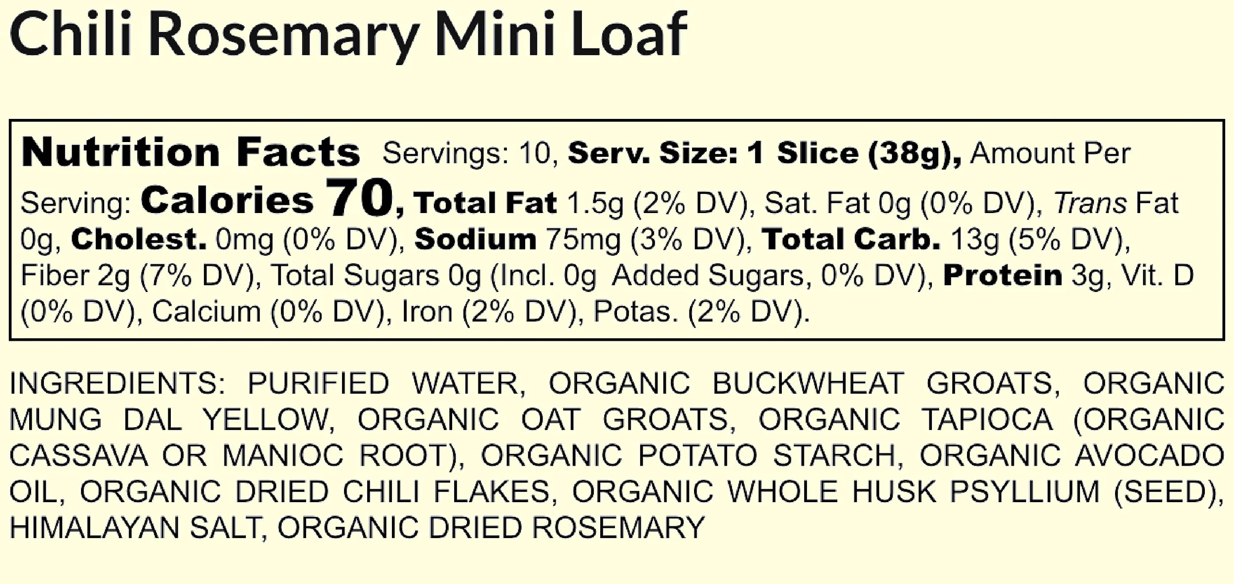Nutrition facts label for chili rosemary mini loaf, showing serving size, calories, fat, cholesterol, sodium, carbohydrates, fiber, sugars, protein, vitamins and minerals; ingredient list includes water, organic buckwheat groats, organic mung dal yellow, organic oat groats, organic tapioca, organic potato starch, organic avocado oil, dried chili flakes, whole husk psyllium seed, Himalayan salt, and dried rosemary.