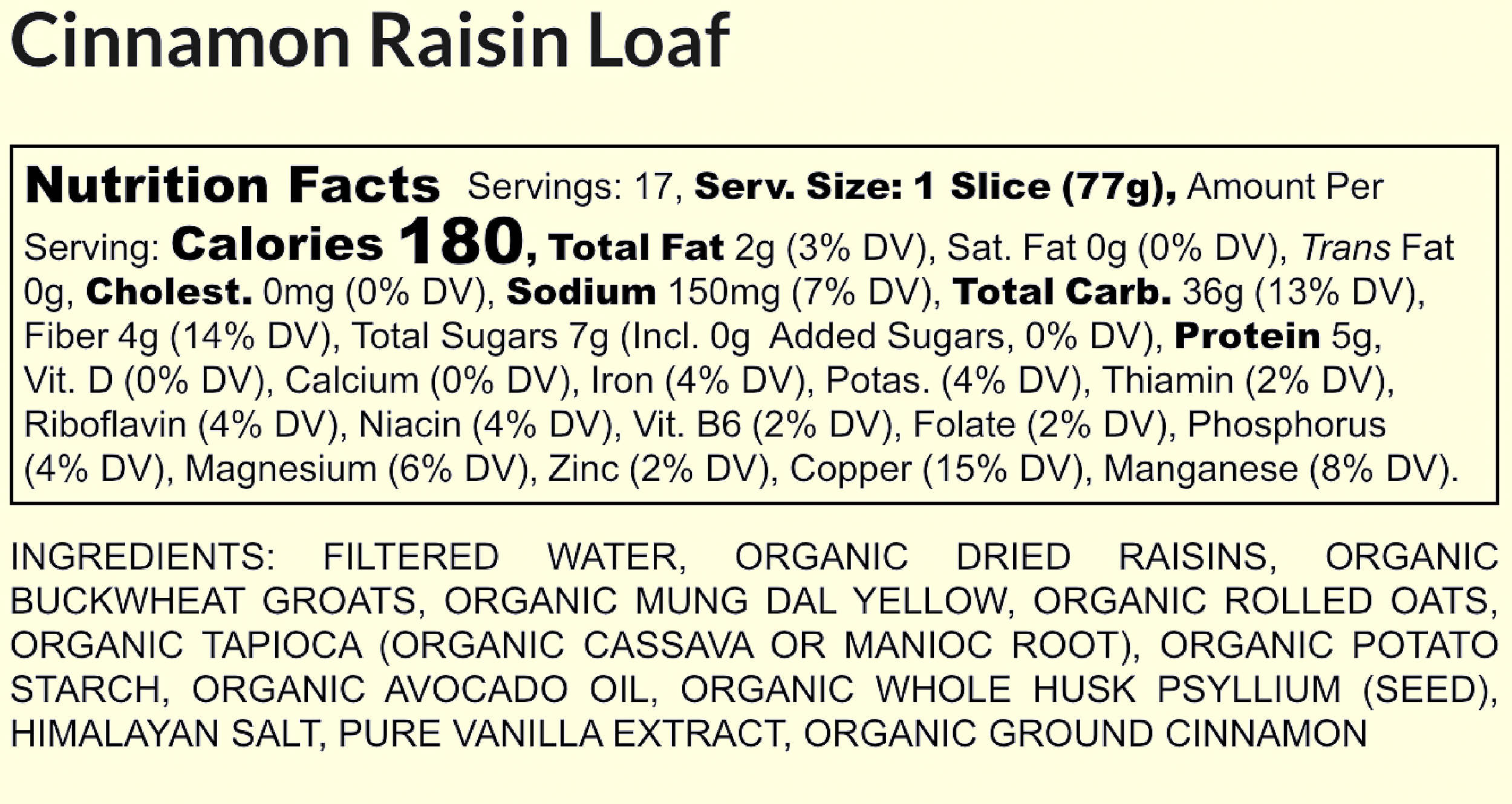 Nutrition facts label for cinnamon raisin loaf, showing serving size, calories, fat, carbs, protein, vitamins, and minerals. Ingredient list includes filtered water, dried raisins, buckwheat groats, mung dal yellow, rolled oats, cassava or manioc root, potato starch, avocado oil, whole husk psyllium, salt, vanilla extract, and cinnamon.