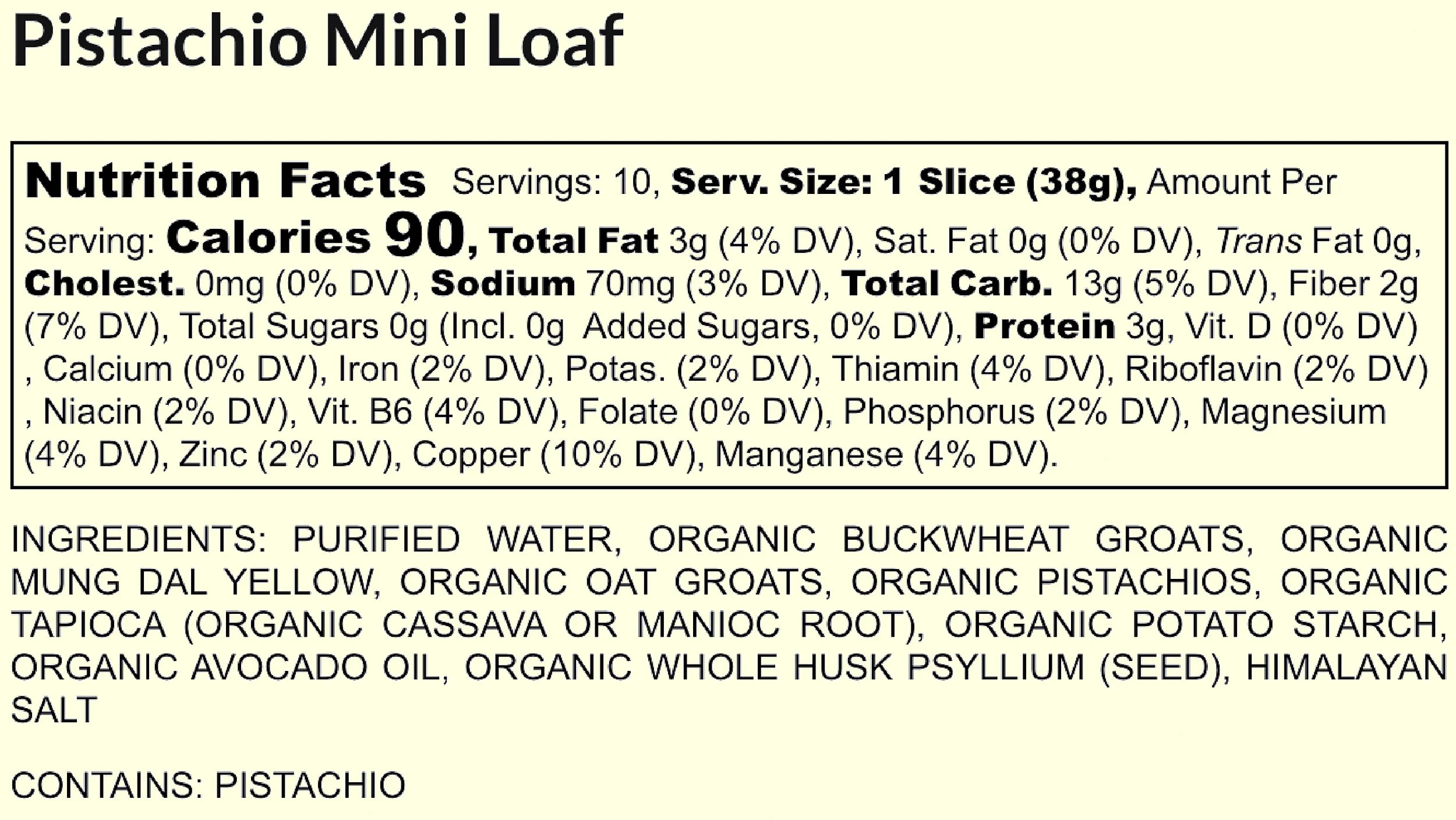 Image of a nutrition label for Pistachio Mini Loaf, including serving size, calories, macronutrients, vitamins, minerals, ingredients, and allergen information.