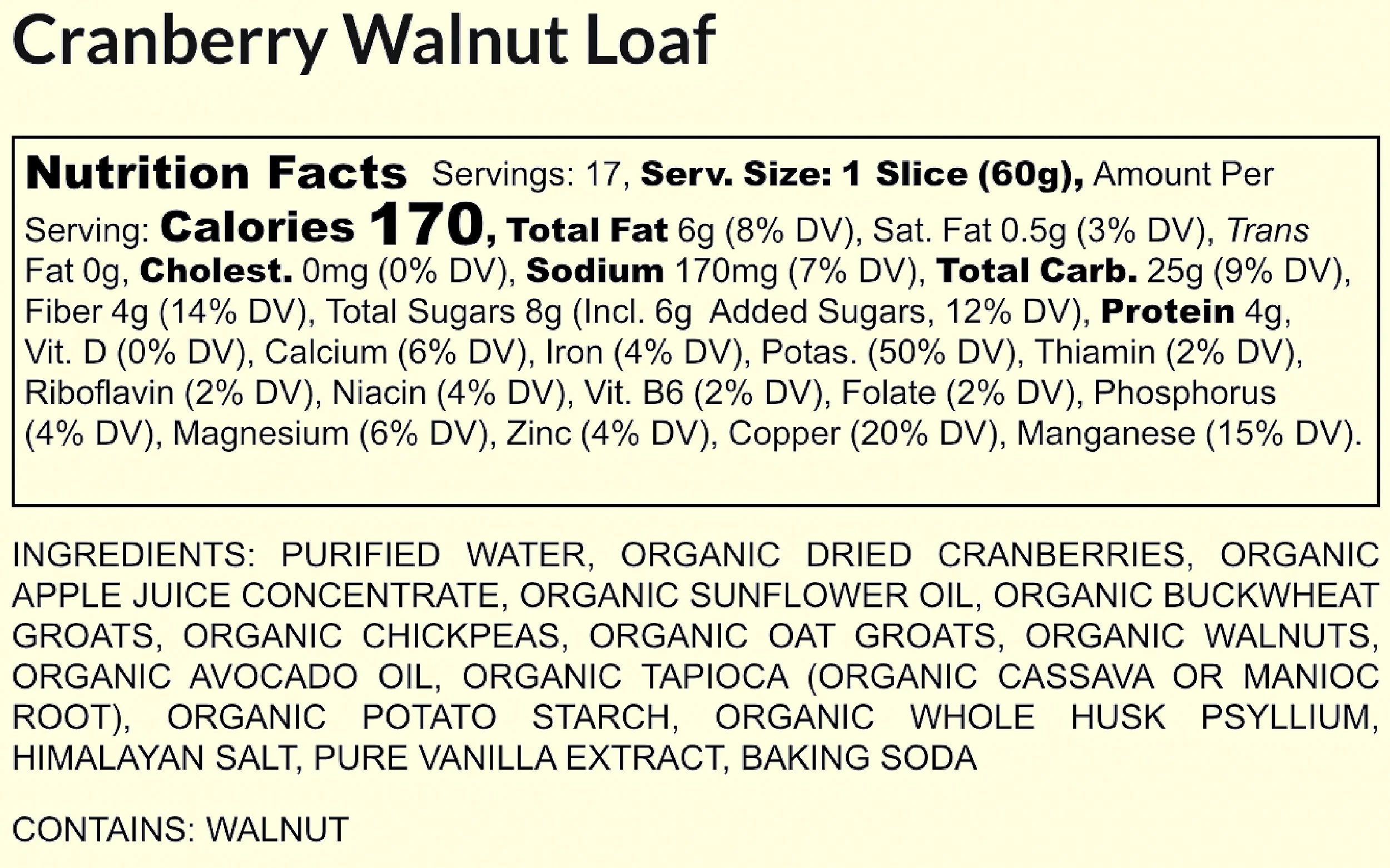 Nutrition label for Cranberry Walnut Loaf, listing ingredients and nutritional facts such as serving size, calories, fats, sodium, carbs, fiber, sugars, protein, vitamins, minerals, and ingredients including dried cranberries, apple juice concentrate, sunflower oil, walnuts, chickpeas, oat groats, avocado oil, tapioca, potato starch, whole husk psyllium, vanilla extract, and baking soda. Contains walnuts.