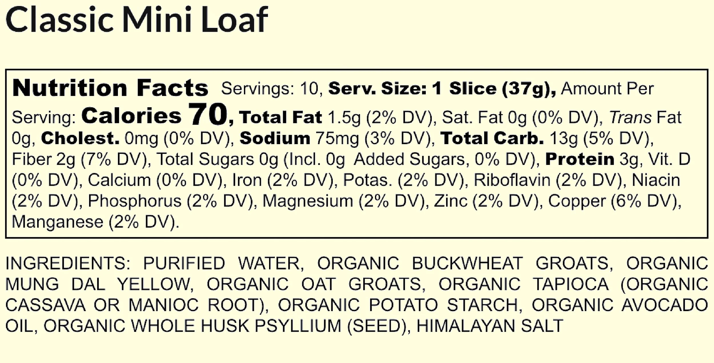 Nutritional label for classic mini loaf, showing serving size of 1 slice (37g), with 70 calories, 1.5g of total fat, 75mg of sodium, 13g of carbs, and 3g of protein, alongside ingredients listed as purified water, organic buckwheat groats, organic mung dal yellow, organic oat groats, organic tapioca, organic potato starch, organic avocado oil, organic whole husk psyllium seed, and Himalayan salt.