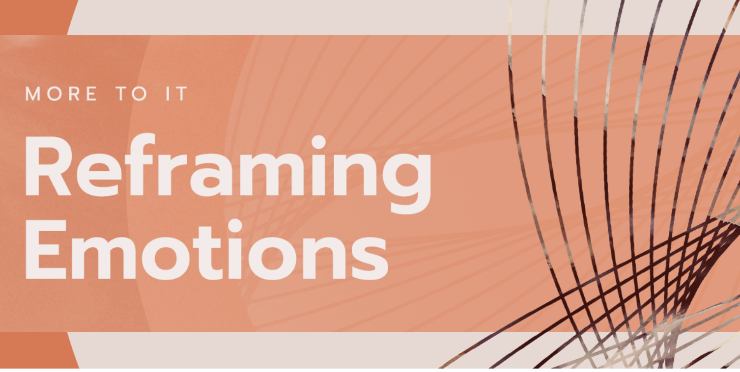 More to It: Reframing Emotions