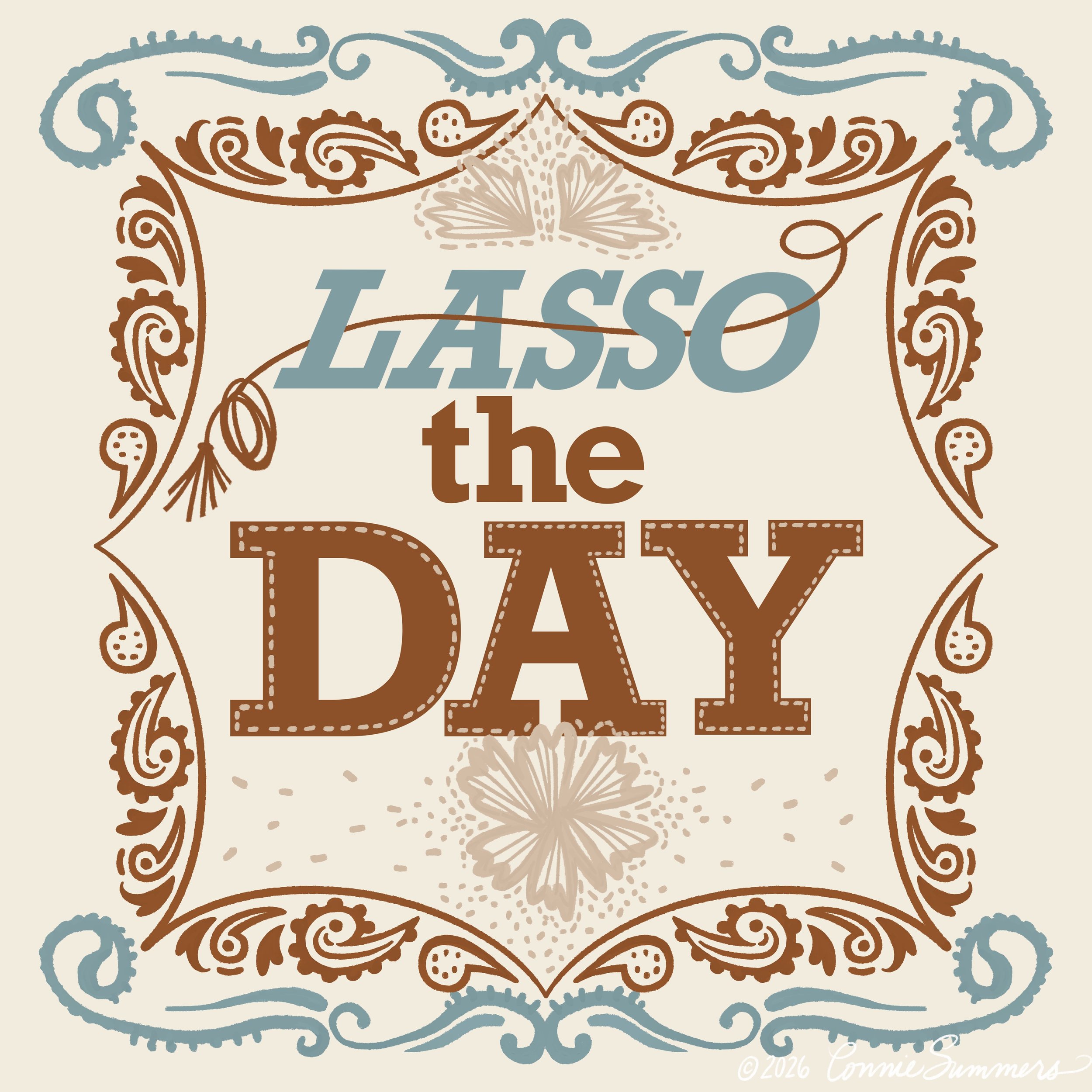 A decorative design featuring the words "LASSO the DAY" with ornate brown and blue flourishes around the border, and a central floral motif.