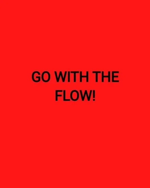 GO WITH THE FLOW!