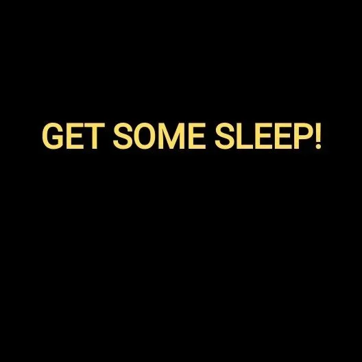 GET SOME SLEEP!