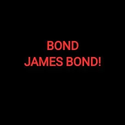 BOND JAMES BOND!