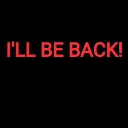 I'LL BE BACK!