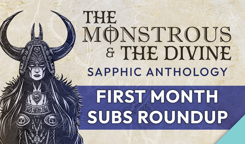 The Monstrous &amp; The Divine: 1 Month Submissions Roundup!