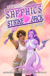 Cover of Lesbians in Space: The Sapphics Strike Back- JS Fields, William C Tracy, Heather Tracy (Eds)