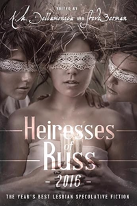 Cover of Heiresses of Russ 2016-The Year's Best Lesbian Speculative Fiction-A.M Dellamonica, Steve Berman (Eds)