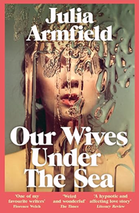 Cover image of Our Wives Under the Sea by Julia Armfield