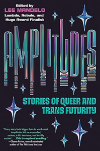 Cover image of Amplitudes-Stories of Queer and Trans Futurists - Lee Mandelo (Ed)