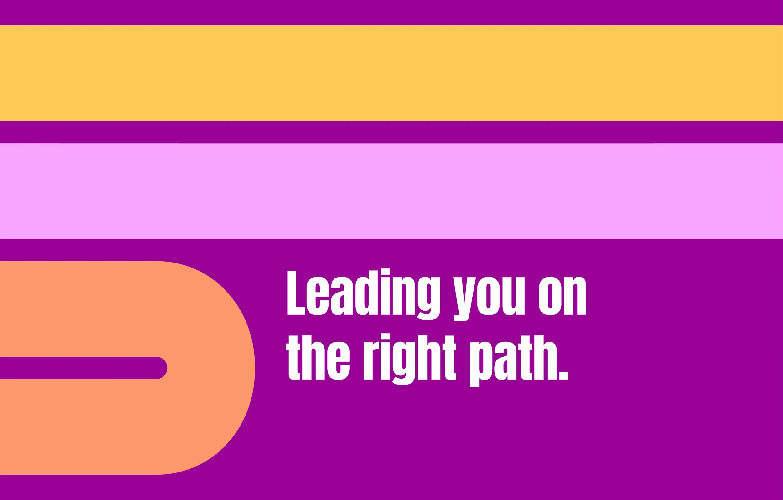 Colorful graphic with purple, pink, yellow, and orange stripes and text that reads 'Leading you on the right path.'