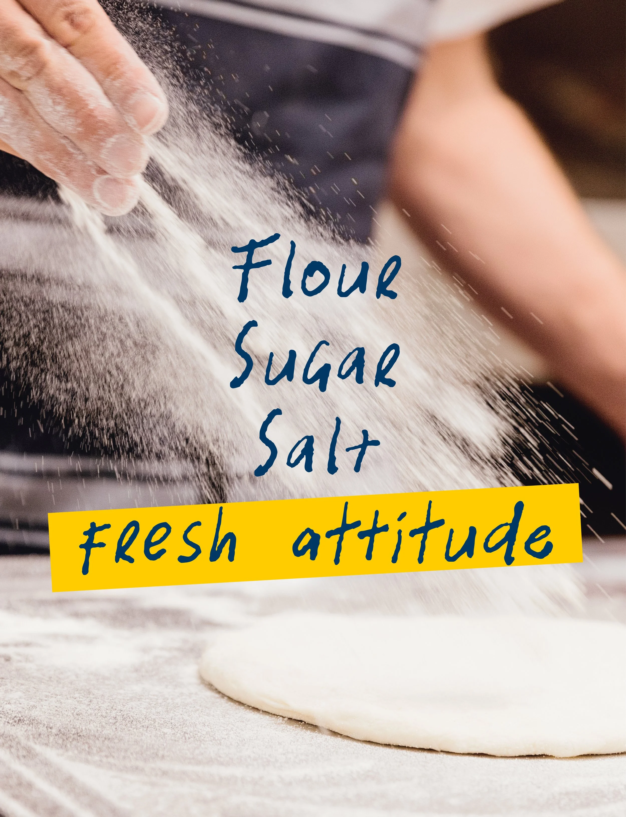 Close-up of a person sprinkling flour onto dough on a floured surface with text overlay: 'Flour, Sugar, Salt, fresh attitude'.