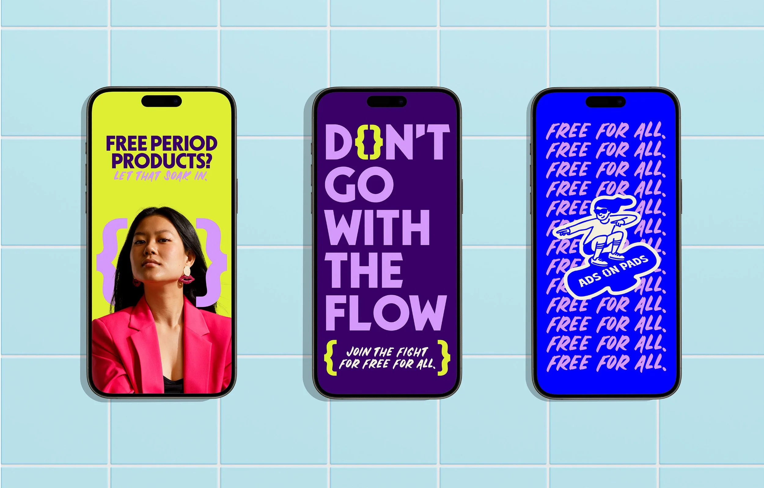 Three smartphones with colorful screens displaying advertisements against a tiled background. The first phone shows a woman in a pink blazer with text about free period products. The second phone has purple text on a dark background that reads 'Don't go with the flow' and a message about fighting for free for all. The third phone displays a blue screen with repeated text about free products and a cartoon character pointing with a label 'Ads on pads'.