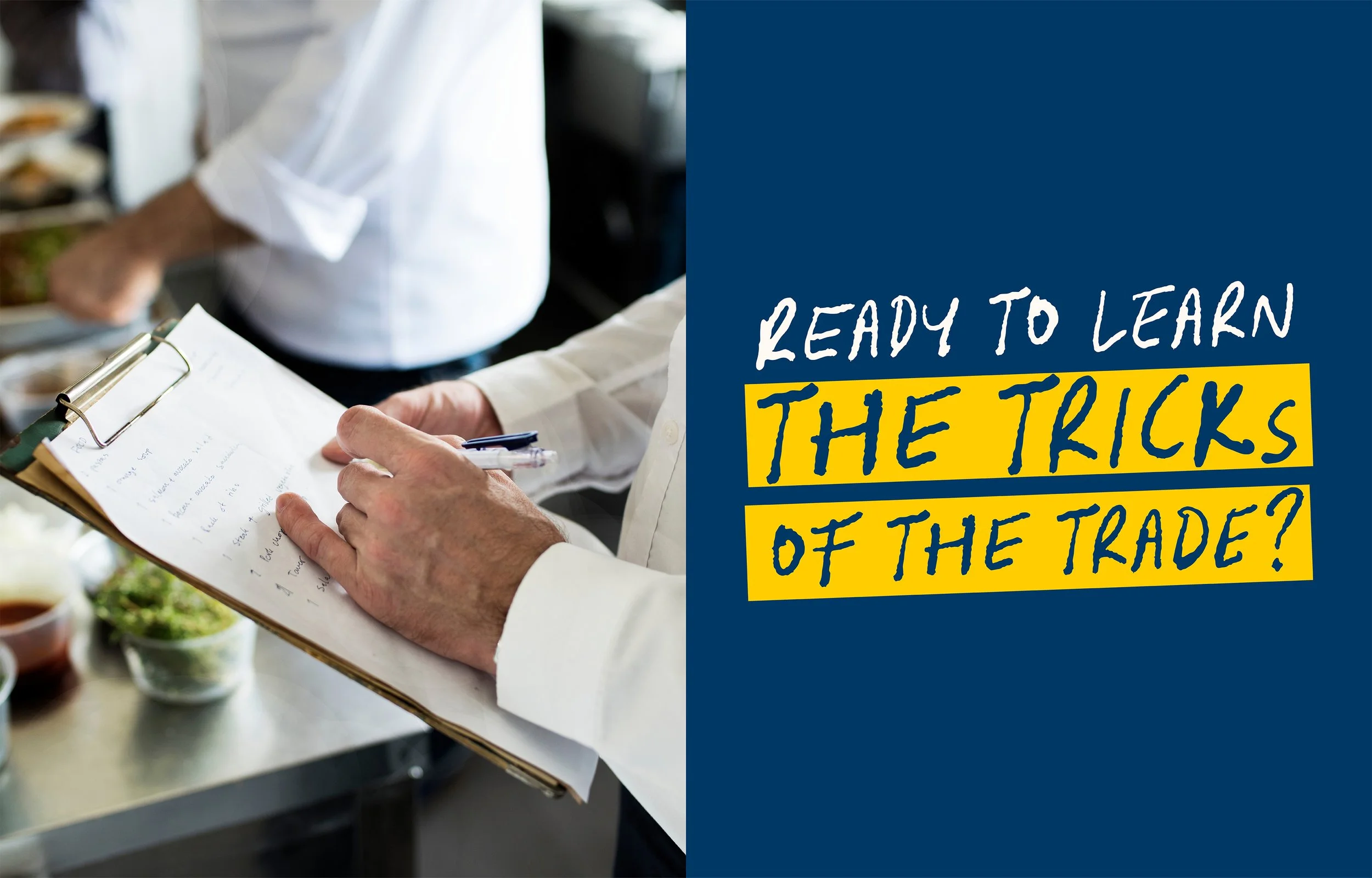 The image shows a person in a white shirt writing on a clipboard, with two people in the background in a kitchen or restaurant setting. The right side of the image has a blue background with yellow and white text that reads: "Ready to learn the tricks of the trade?"