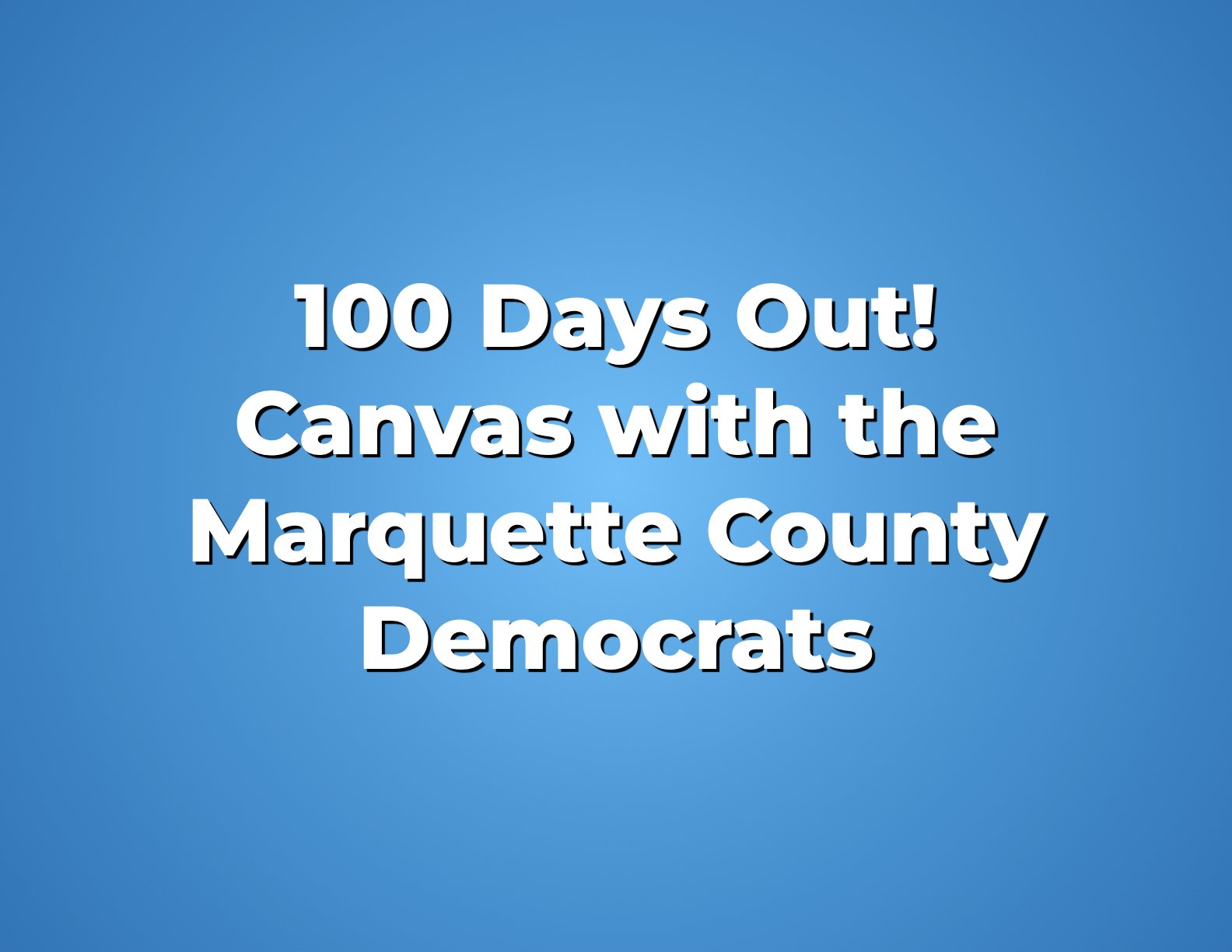 100 Days Out! Canvass
