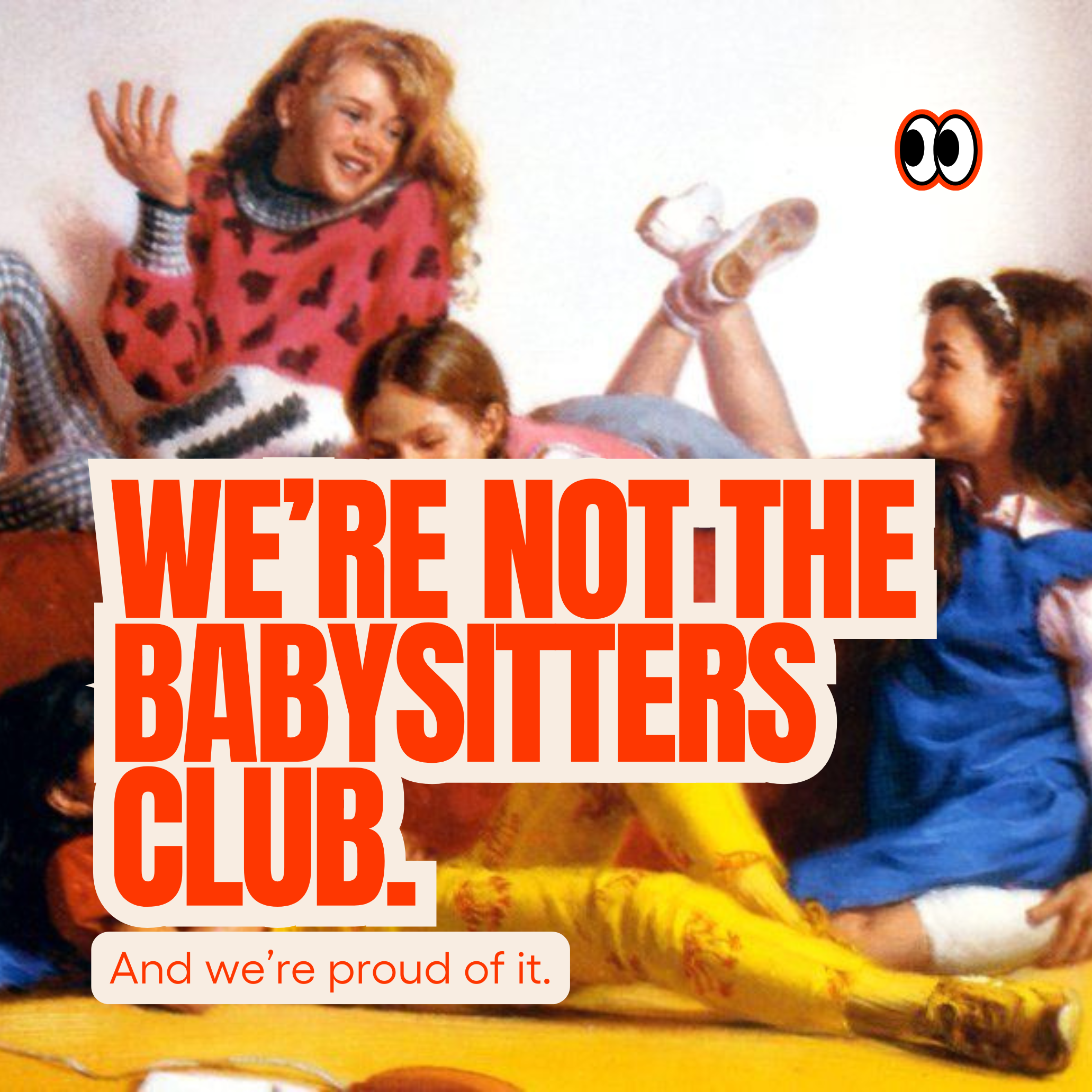 We’re Not the Babysitters Club — and Proud of It