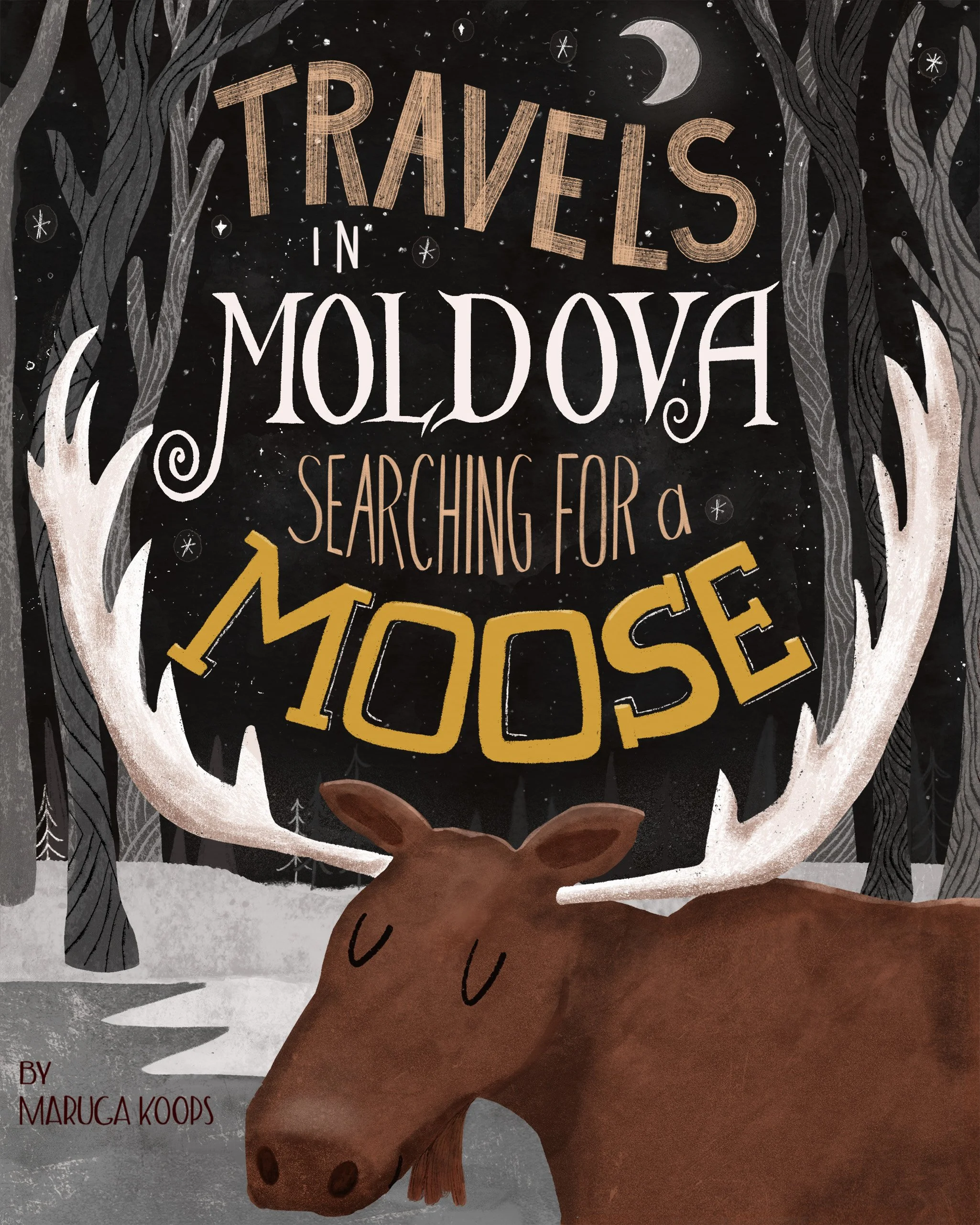 Illustration of a moose in a winter forest with tall, leafless trees, a starry night sky with a crescent moon, and the text 'Travels in Moldova searching for a moose' by Maruga Koops.