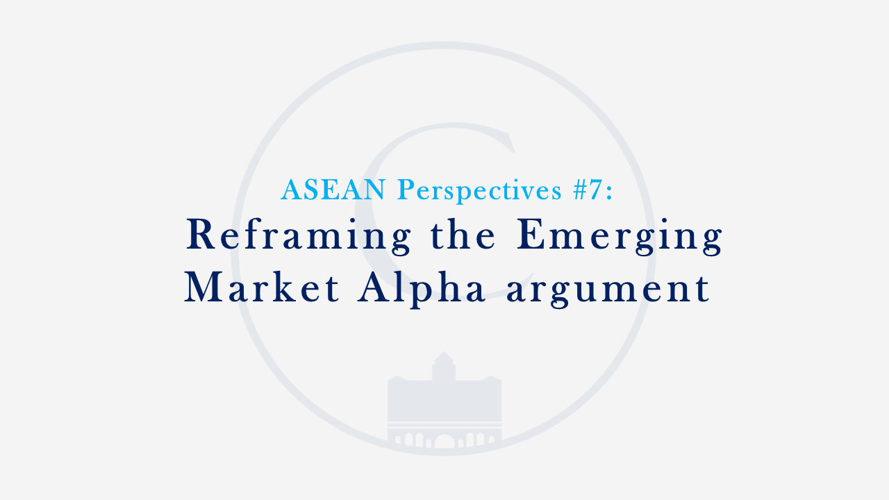 ASEAN Perspectives #7: Reframing the Emerging Market Alpha argument
