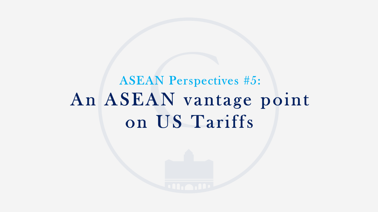 ASEAN Perspectives #5: An ASEAN vantage point on US Tariffs