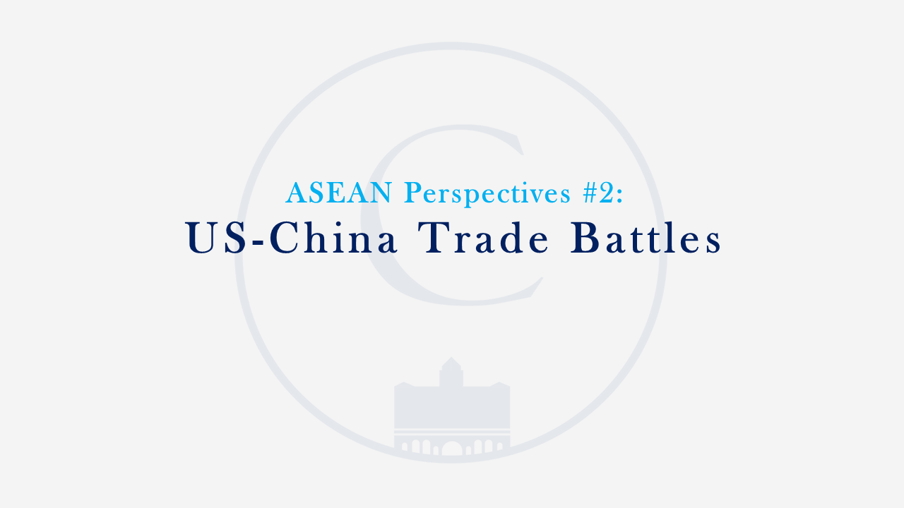 ASEAN Perspectives #2: US-China Trade Battles
