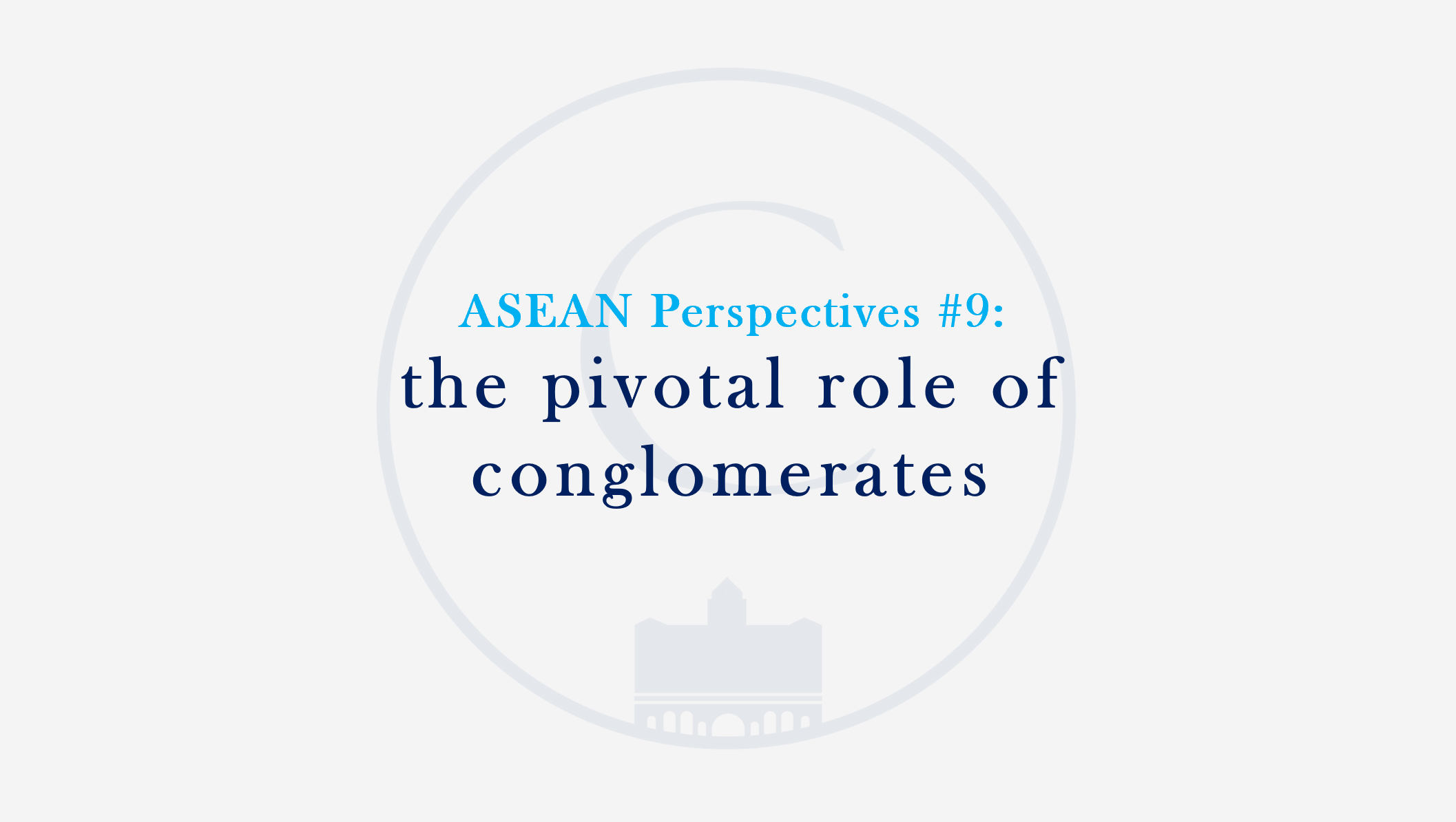 ASEAN Perspectives #9: the pivotal role of conglomerates