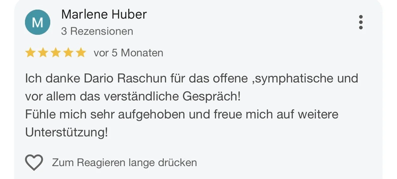 Kundenrezension für Marlene Huber mit fünf Sternen, Dank an Dario Raschun, für offene, sympathische und verständliche Gespräche, positive Gefühle und Vorfreude auf weitere Unterstützung.