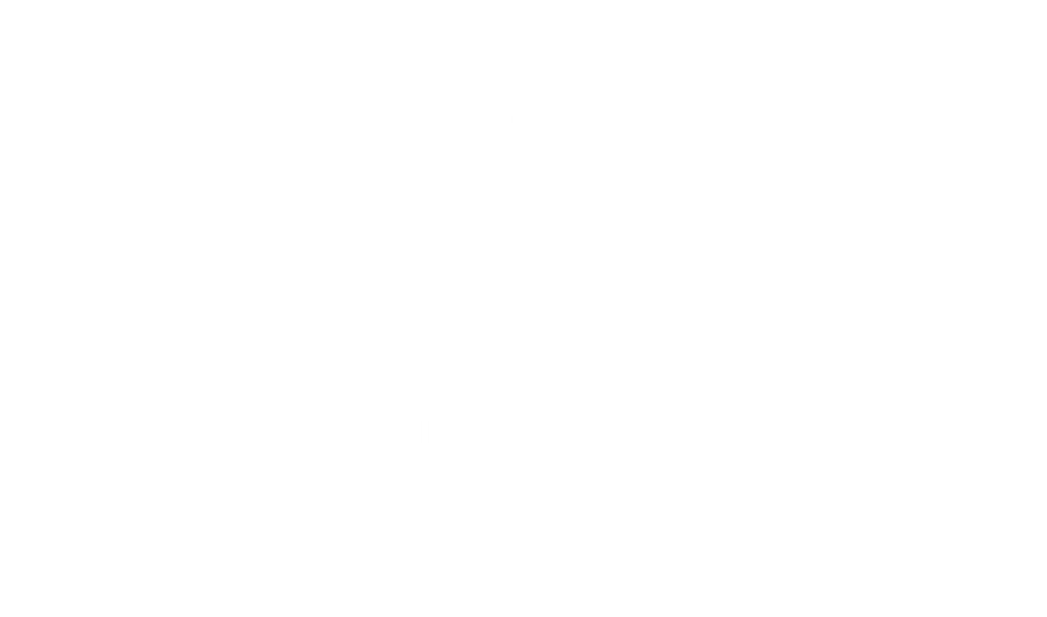 Black background with white text and two overlapping circles at the top. The text reads 'CONNECTION' with a subtitle 'FOR SHARING THE FEELING THROUGH MOMENTS THAT CONNECT US TO OTHERS'.