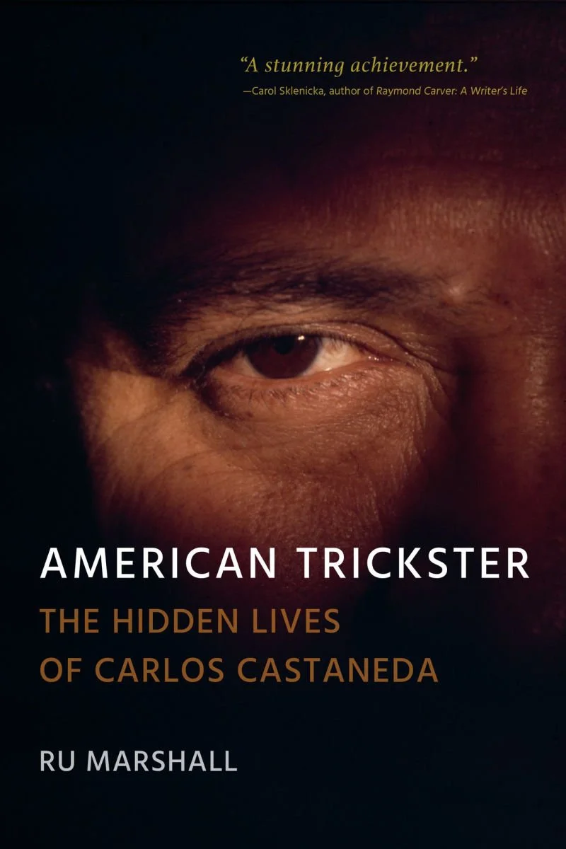 American Trickster: The Hidden Lives of Carlos Castaneda, Ru Marshall.