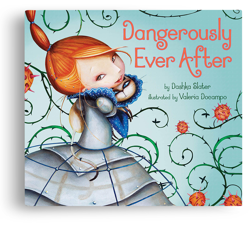 Cover of “Dangerously Ever After,” Dashka Slater’s picture book about a daring princess with a taste for danger.