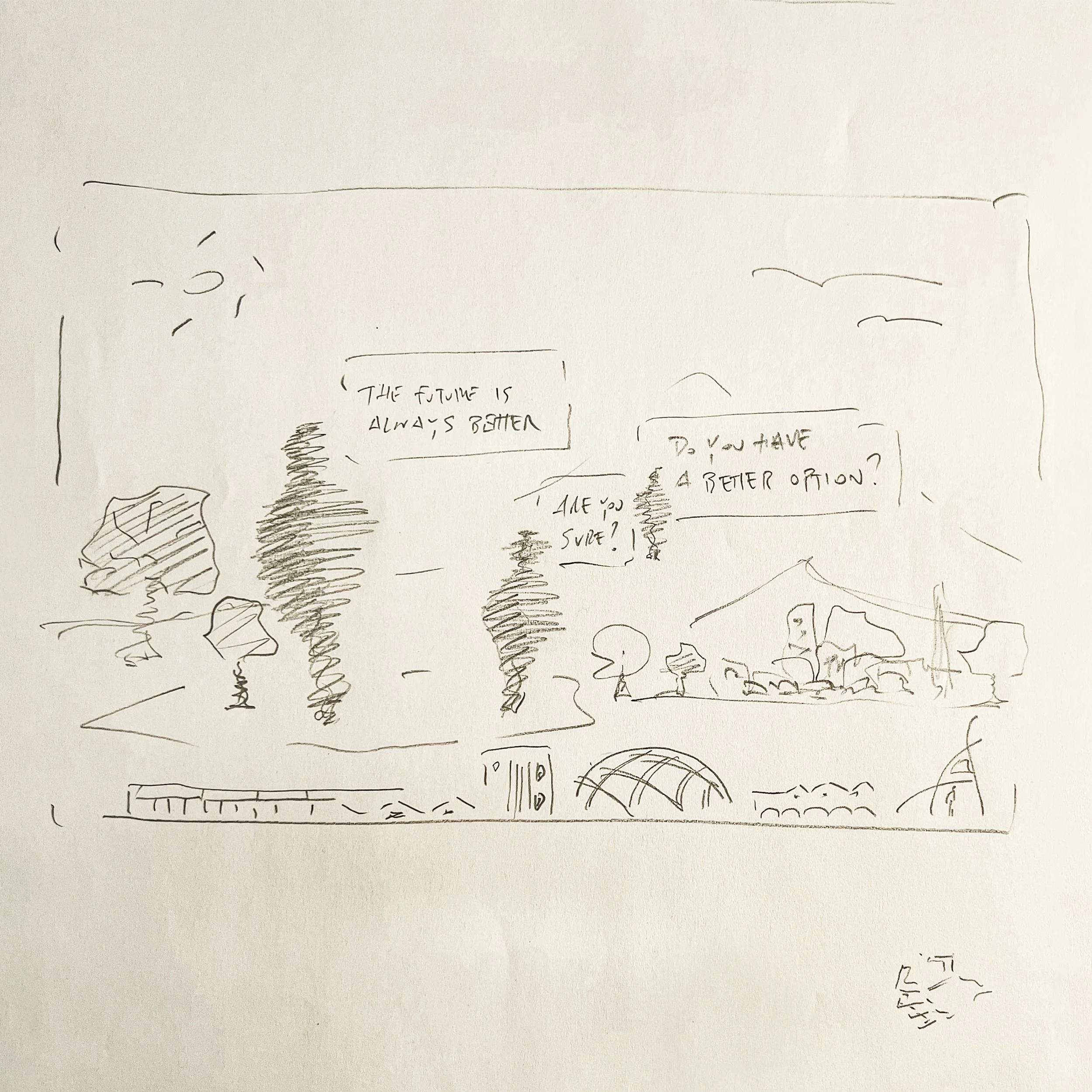 A simple, hand-drawn sketch of a landscape with trees, rocks, and a distant view of a mountain, including a few speech bubbles with the texts, "The future is always better," "Do you have a better option?" and "Are you sure?".