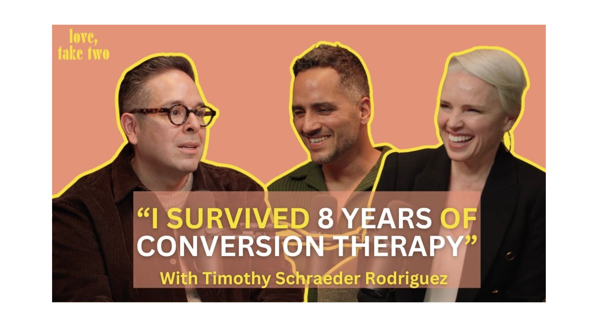 Love, Take Two: Surviving Conversion Therapy: Timothy Schraeder Rodriguez on Faith, Identity, and Megachurch Secrets