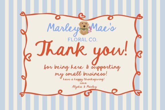 we are so thankful for you being here in our little floral corner. we hope you have a great thanksgiving and eat lots of turkey!