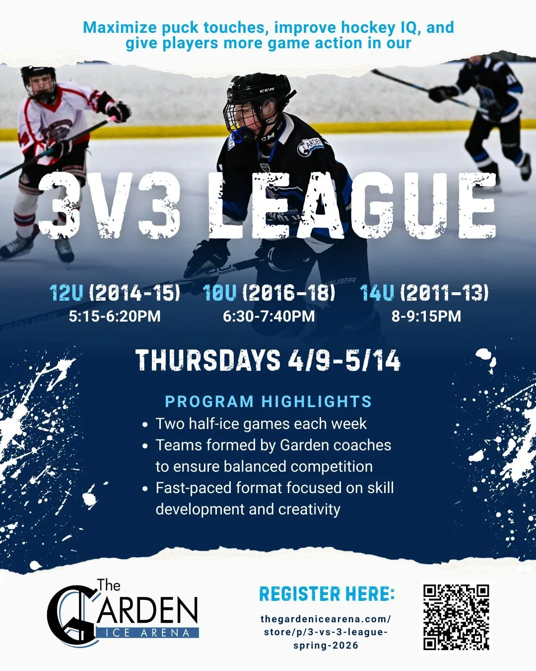 Spring hockey is coming! Keep the pace high and the fun even higher with our fast-moving 3v3 League at The Garden Ice Arena. This program is designed to maximize puck touches, improve hockey IQ, and give players more game action every week.
Register 