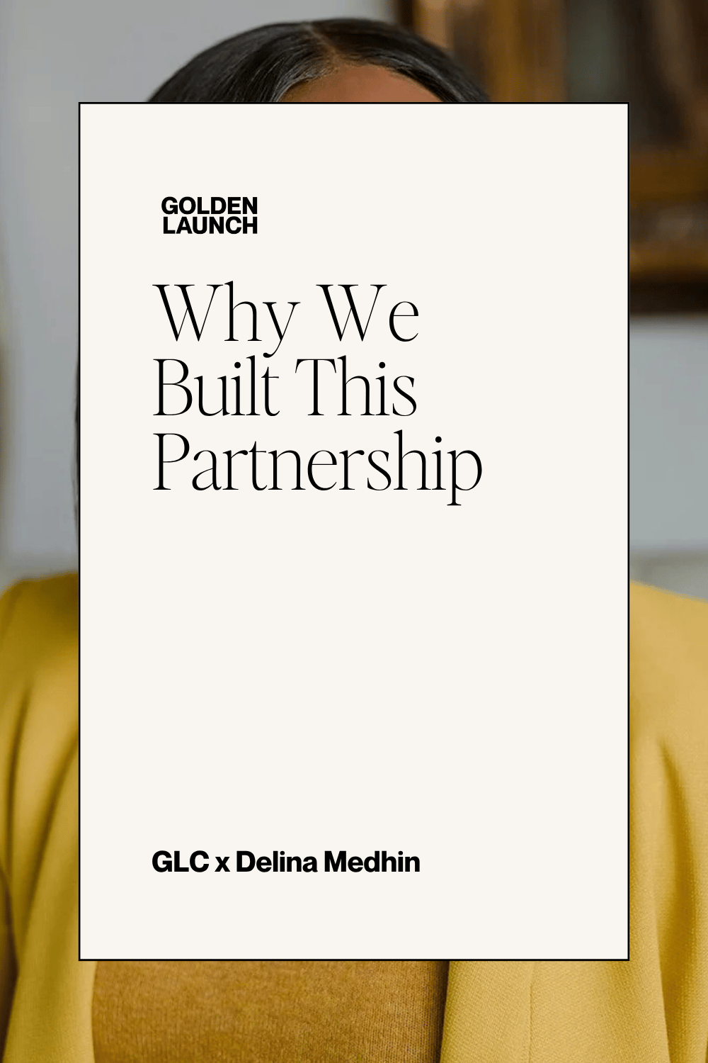 Why We Built This Partnership — Golden Launch Creative x Delina Medhin