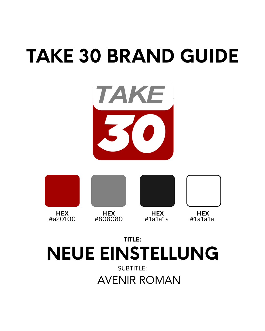 A brand guide cover titled "Take 30 Brand Guide" with a logo of the "Take 30" brand, including color swatches for red, gray, black, and white, with their HEX codes. The subtitle reads "Avenir Roman" in German, "Neue Einstellung," meaning "New Setting" in English.