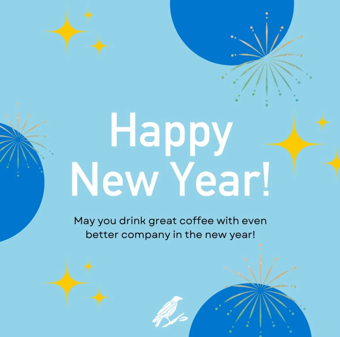 Light blue background with yellow stars, blue balloons, fireworks, and a white bird silhouette, with the text 'Happy New Year! May you drink great coffee with even better company in the new year!'