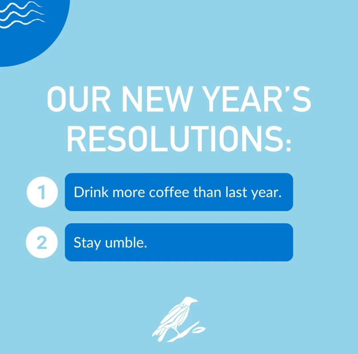 A digital graphic with a light blue background, showing New Year's resolutions: 1. Drink more coffee than last year. 2. Stay humble. It features a blue circular logo with white wavy lines in the top left corner and a white bird illustration at the bottom.