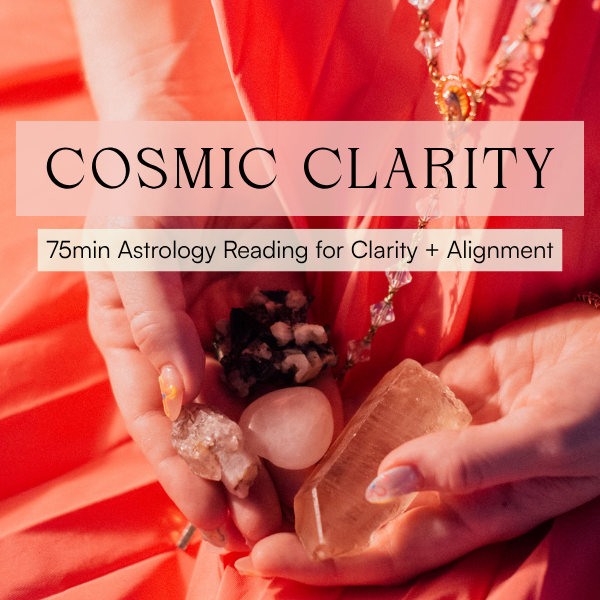 Cosmic Clarity | 75min Astrology Reading