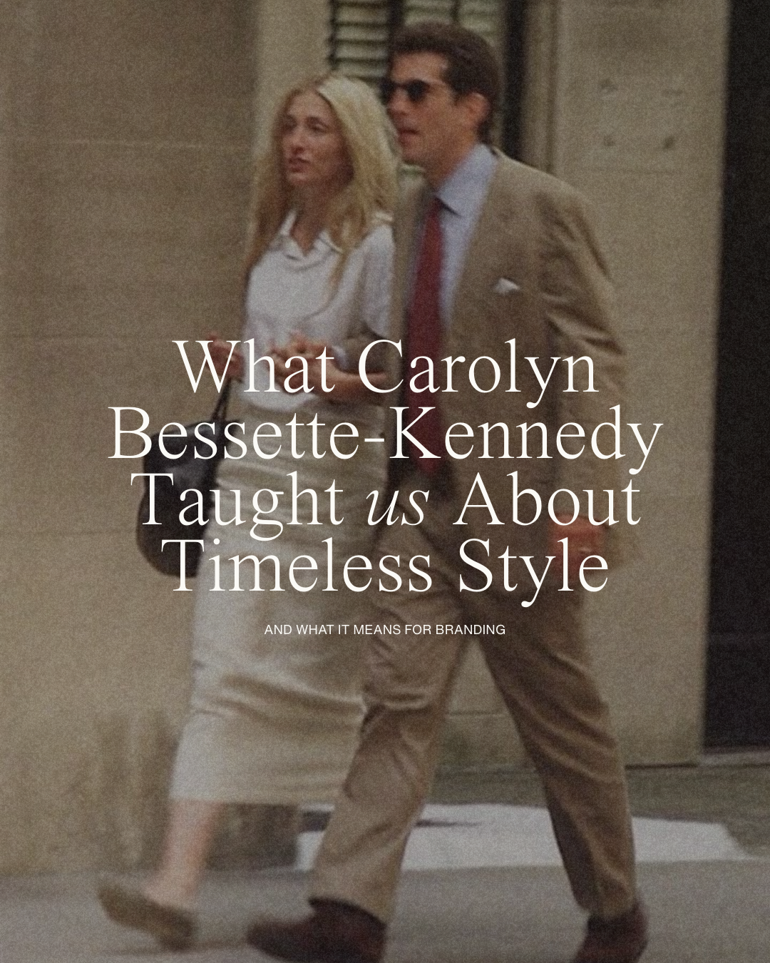 What Carolyn Bessette-Kennedy Can Teach Us About Timeless Branding