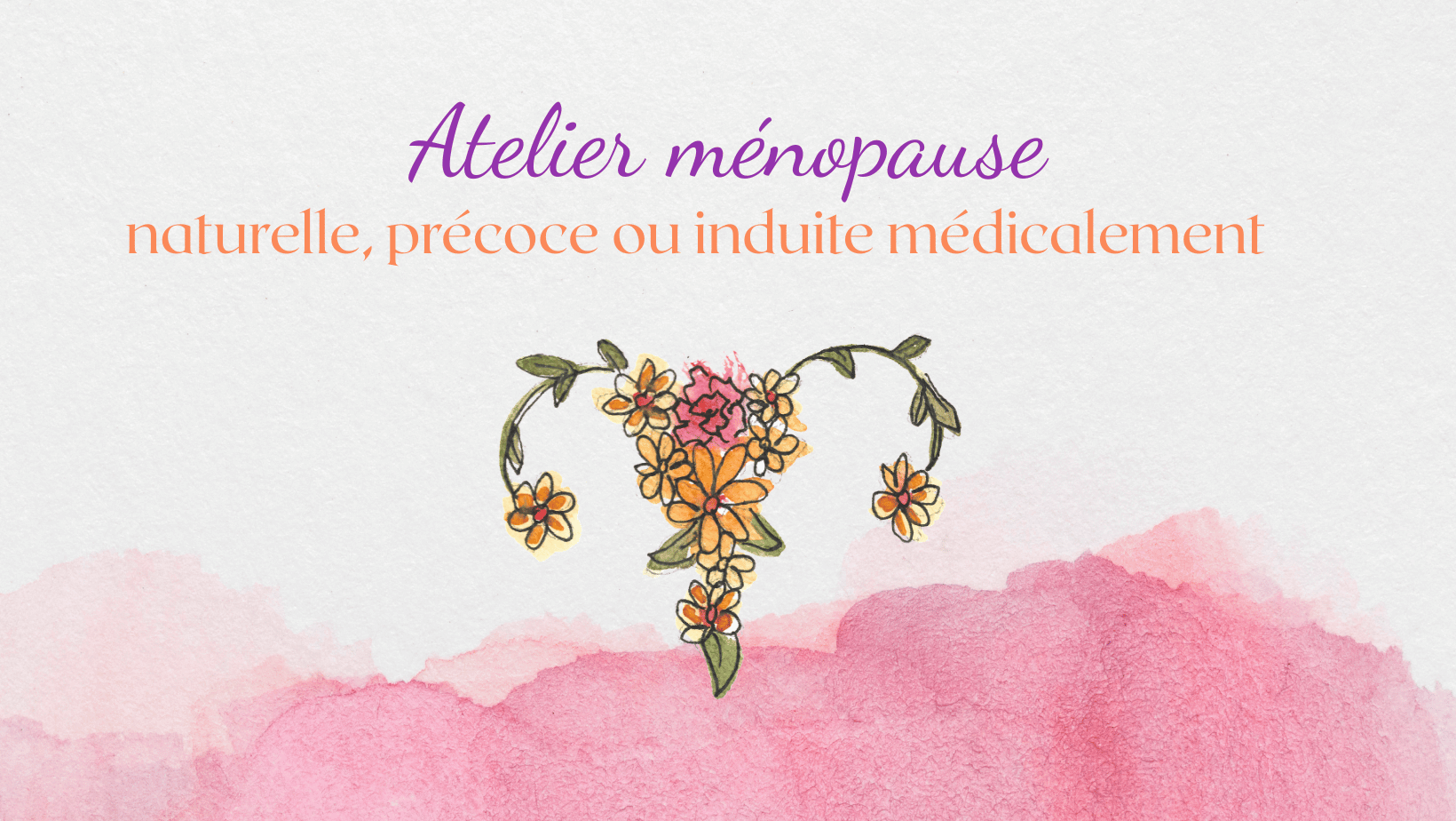 Atelier ménopause naturelle, précoce ou induite : un deuxième printemps ?