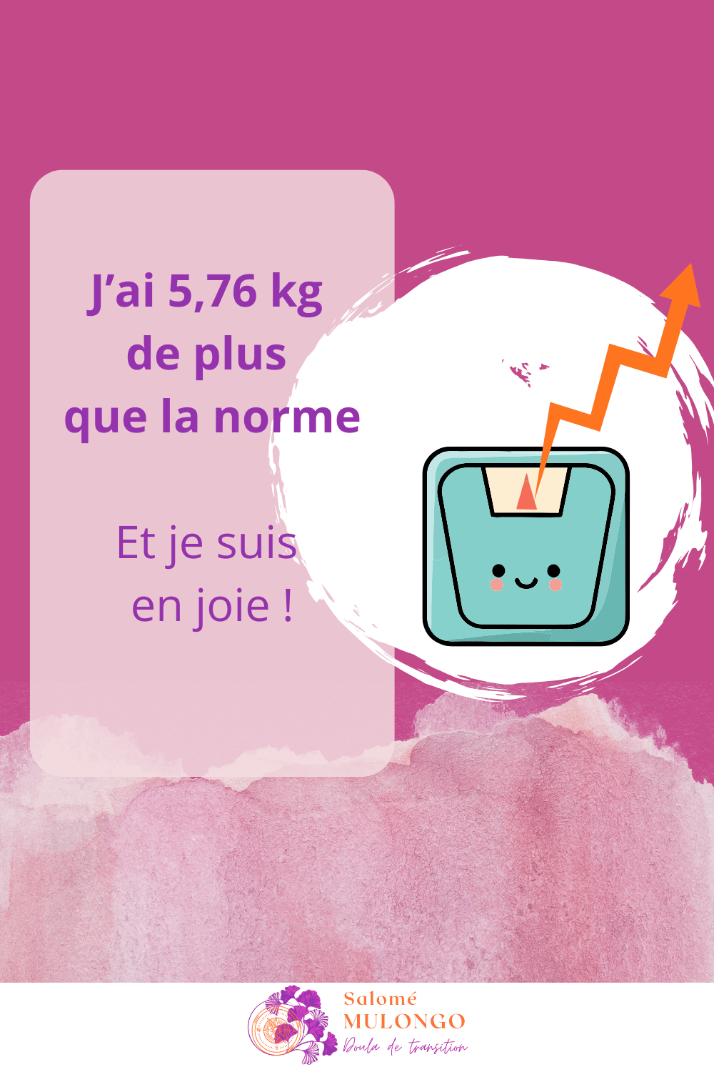 J'ai 5,76 kg de plus que la norme… et je suis en joie