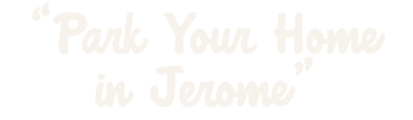 Quote saying 'Park Your Home in Jerome' in white stylized text on a black background.