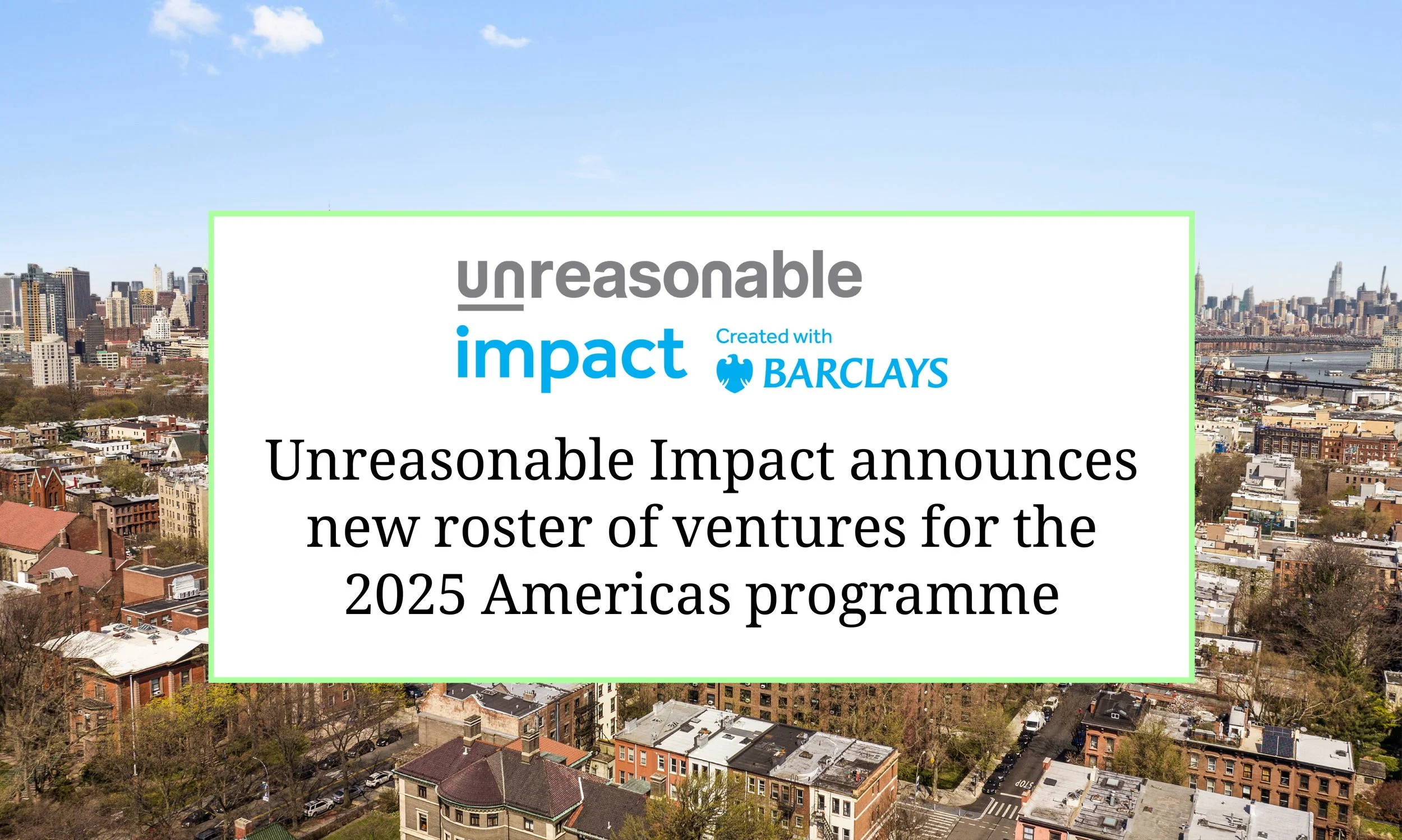 Unreasonable Impact Announces new Roster of Ventures for the 2025 Americas Programme